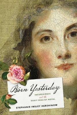 Born Yesterday: Inexperience and the Early Realist Novel - Stephanie Insley Hershinow - cover