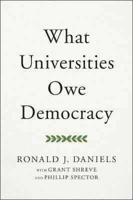 What Universities Owe Democracy - Ronald J. Daniels - cover