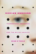 Dorian Unbound: Transnational Decadence and the Wilde Archive