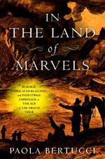 In the Land of Marvels: Science, Fabricated Realities, and Industrial Espionage in the Age of the Grand Tour