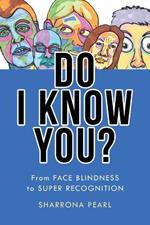Do I Know You?: From Face Blindness to Super Recognition