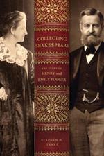Collecting Shakespeare: The Story of Henry and Emily Folger