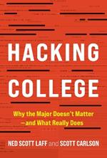 Hacking College: Why the Major Doesn't Matter—and What Really Does
