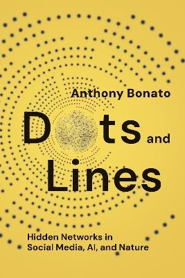 Dots and Lines: Hidden Networks in Social Media, AI, and Nature - Anthony Bonato - cover