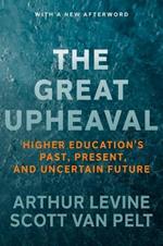 The Great Upheaval: Higher Education's Past, Present, and Uncertain Future
