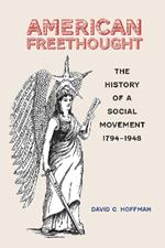 American Freethought: The History of a Social Movement, 1794–1948