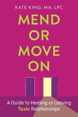 Mend or Move On: A Guide to Healing or Leaving Toxic Relationships - Kate King - cover