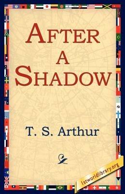 After a Shadow - T S Arthur - cover