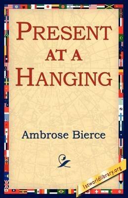 Present at a Hanging - Ambrose Bierce - cover