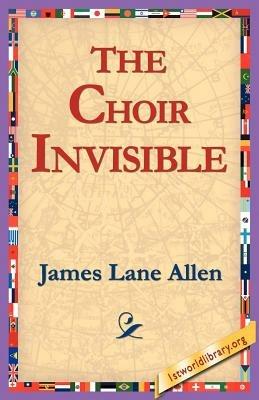 The Choir Invisible - James Lane Allen - cover