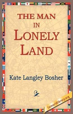 The Man in Lonely Land - Kate Langley Bosher - cover