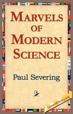Marvels of Modern Science - Paul Severing - cover