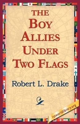 The Boy Allies Under Two Flags - Robert L Drake - cover