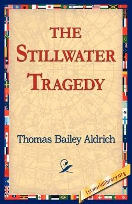 The Stillwater Tragedy - Thomas Bailey Aldrich - cover