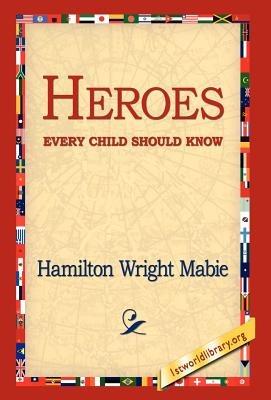 Heroes Every Child Should Know - Hamilton Wright Mabie - cover
