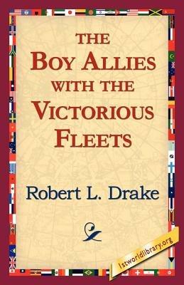 The Boy Allies with the Victorious Fleets - Robert L Drake - cover