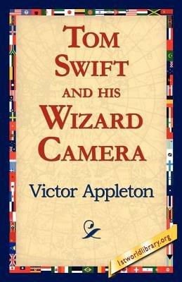 Tom Swift and His Wizard Camera - Victor Appleton - cover