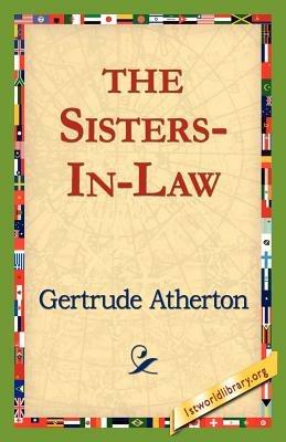 The Sisters-In-Law - Gertrude Franklin Horn Atherton - cover
