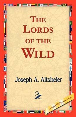 The Lords of the Wild - Joseph a Altsheler - cover