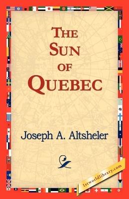 The Sun of Quebec - Joseph a Altsheler - cover