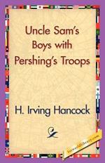 Uncle Sam's Boys with Pershing's Troops