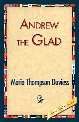 Andrew the Glad - Maria Thompson Daviess - cover