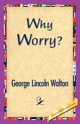 Why Worry? - George Lincoln Walton - cover