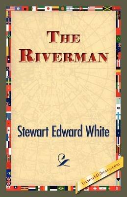 The Riverman - Stewart Edward White - cover