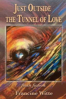 Just Outside the Tunnel of Love - Francine Witte - cover