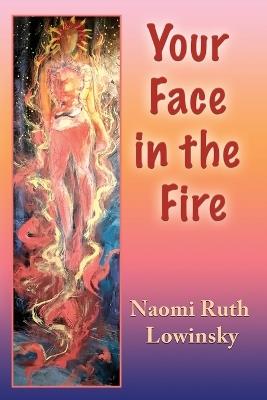 Your Face in the Fire - Naomi Ruth Lowinsky - cover