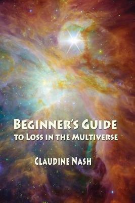 Beginner's Guide to Loss in the Multiverse - Claudine Nash - cover