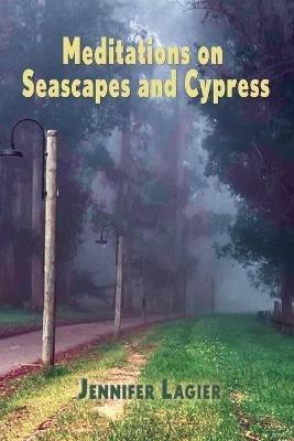 Meditations on Seascapes and Cypress - Jennifer Lagier - cover