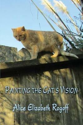 Painting the Cat's Vision - Alice Elizabeth Rogoff - cover