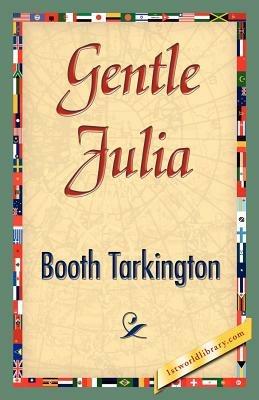 Gentle Julia - Booth Tarkington,Booth Tarkington - cover
