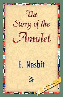 The Story of the Amulet - Nesbit E Nesbit,E Nesbit - cover