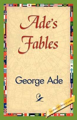 Ade's Fables - Ade George Ade,George Ade - cover