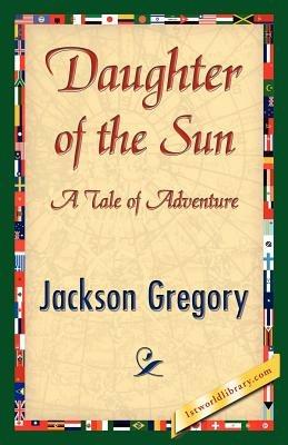 Daughter of the Sun - Jackson Gregory - cover