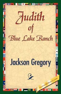 Judith of Blue Lake Ranch - Jackson Gregory - cover