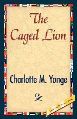 The Caged Lion - M Yonge Charlotte M Yonge,Charlotte M Yonge - cover