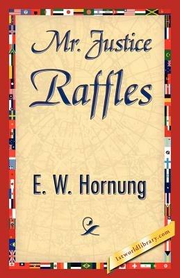 Mr. Justice Raffles - W Hornung E W Hornung,E W Hornung - cover
