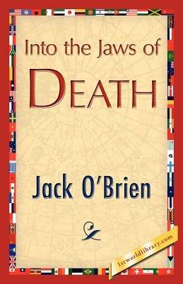 Into the Jaws of Death - O'Brien Jack O'Brien,Jack O'Brien - cover