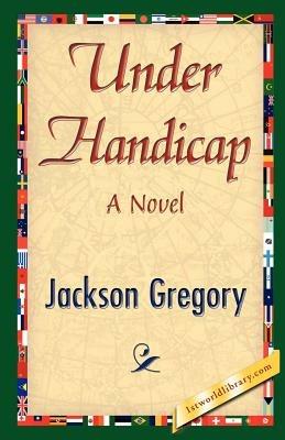 Under Handicap - Gregory Jackson Gregory,Jackson Gregory - cover