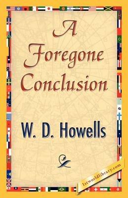 A Foregone Conclusion - Howells W D Howells,W D Howells - cover