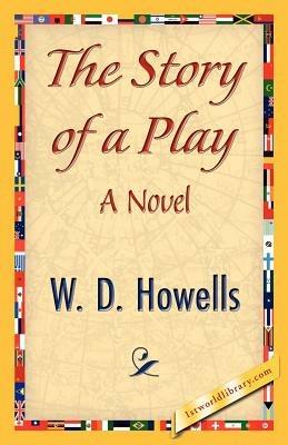 The Story of a Play - Howells W D Howells,W D Howells - cover