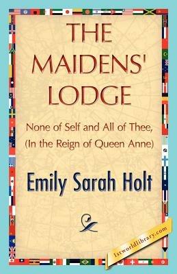 The Maidens' Lodge - Sarah Holt Emily Sarah Holt,Emily Sarah Holt - cover