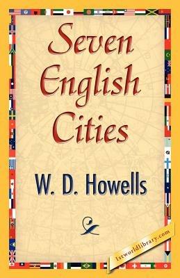 Seven English Cities - D Howells W D Howells,W D Howells - cover