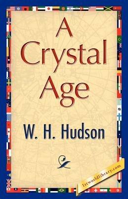 A Crystal Age - H Hudson W H Hudson,W H Hudson - cover