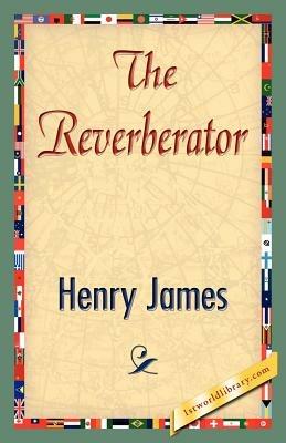 The Reverberator - Henry James,Henry James - cover