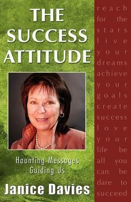 The Success Attitude; Haunting Messages Guiding Us - Janice Davies - cover