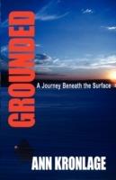 GROUNDED; A Journey Beneath The Surface - Ann Kronlage - cover